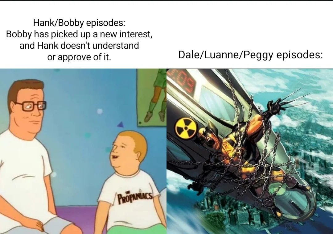 Hank/Bobby episodes: Bobby has picked up a new interest, and Hank doesn't understand or approve of it. Dale/Luanne/Peggy episodes: 7 a у у ‘Der