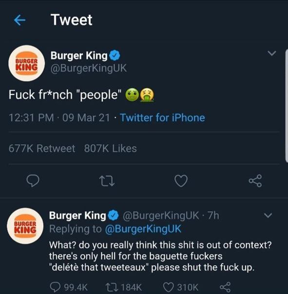 Tweet Burger King У @BurgerKingUK Fuck fr*nch "people" 12:31 09 Mar 21 Twitter for iPhone Retweet Likes Burger @BurgerKingUK у Replying to @BurgerKingUK What? you really think this shit is out of cont