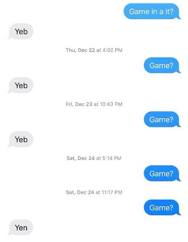Game in a it? Yeb Thu, Dec 22 at 4:00 Yeb Fri, Dec 23 at 10:43 Yeb Sat, Dec 24 at Sat, Dec 24 at 11:17 Yen