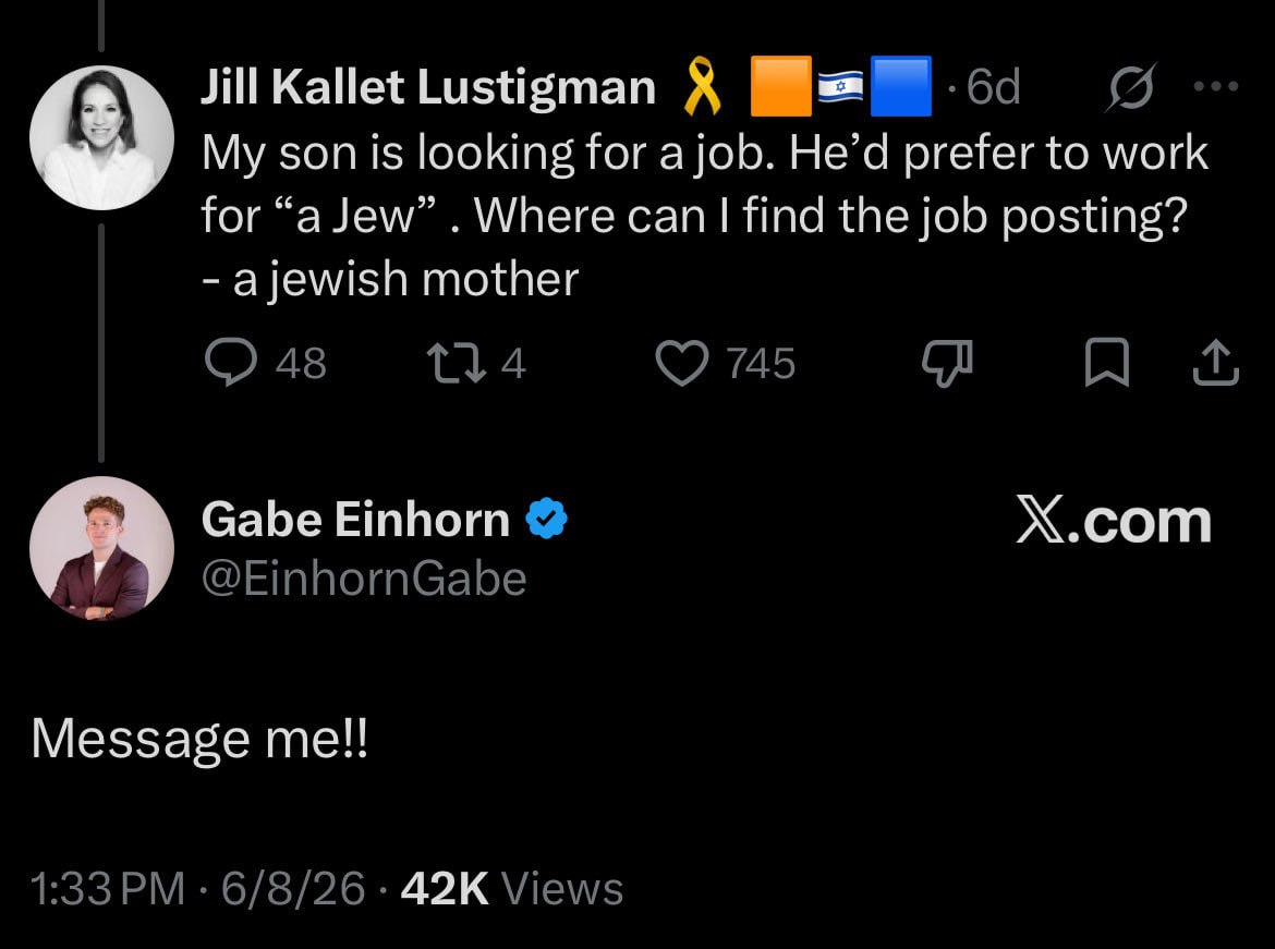 ЛИ Kallet Lustigman (5 son is looking for a job. He’d prefer to work for Where can find the job posting? ajewish mother 48 745 Gabe Einhorn Х.сот A У @EinhornGabe Message 1:33 6/8/26 Views