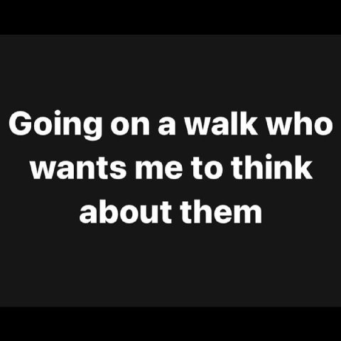 Going on а walk who wants me to think about them