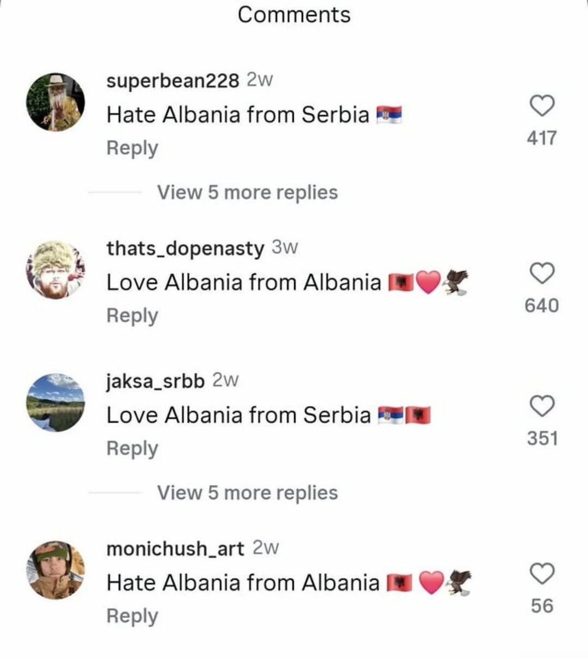 Comments superbean228 Hate Albania from Serbia Reply 417 View 5 more replies 7 thats_dopenasty Love Albania from Albania i Веры 640 jaksa_srbb Love Albania from Serbia Reply 351 View 5 more replies mo