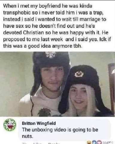 When i met my boyfriend he was kinda transphobic soi never told him i was a trap, instead i said wanted to wait till marriage to have sex so he doesn't find out and he's devoted Christian so he was ha