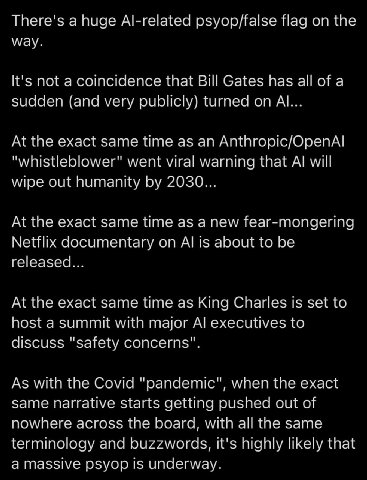 There's а huge Al-related psyop/false Над on the way. It's not a coincidence that Bill Gates has all of a sudden (and very publicly) turned on At the exact same time as an Anthropic/OpenAl "whistleblo