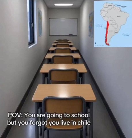 POV: You are going to school but you forgot you live live in chile