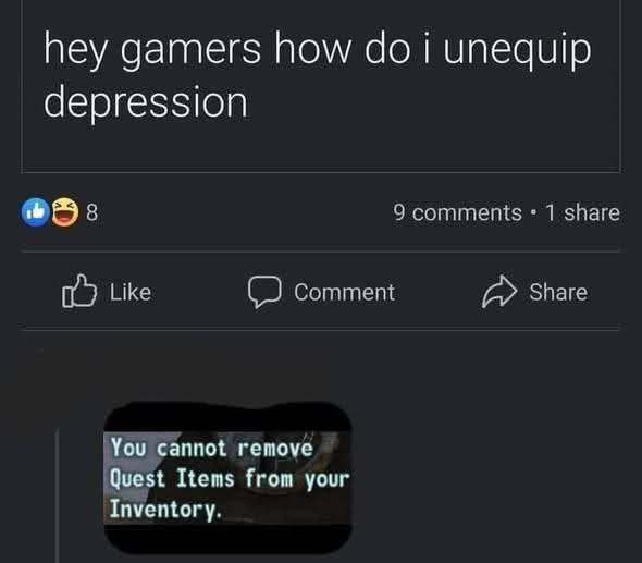 hey gamers how гипедир depression 9 comments 1 share 1a) Like (2) Comment a Share ‘You cannot remove ‘Quest Items from your Inventory.