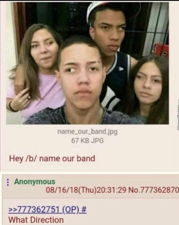 Hey name our band Anonymous 08/16/18(Thu)20:31:29 No.777362870 >>777362751 What Direction