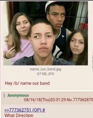 Hey name our band Anonymous 08/16/18(Thu)20:31:29 No.777362870 >>777362751 What Direction