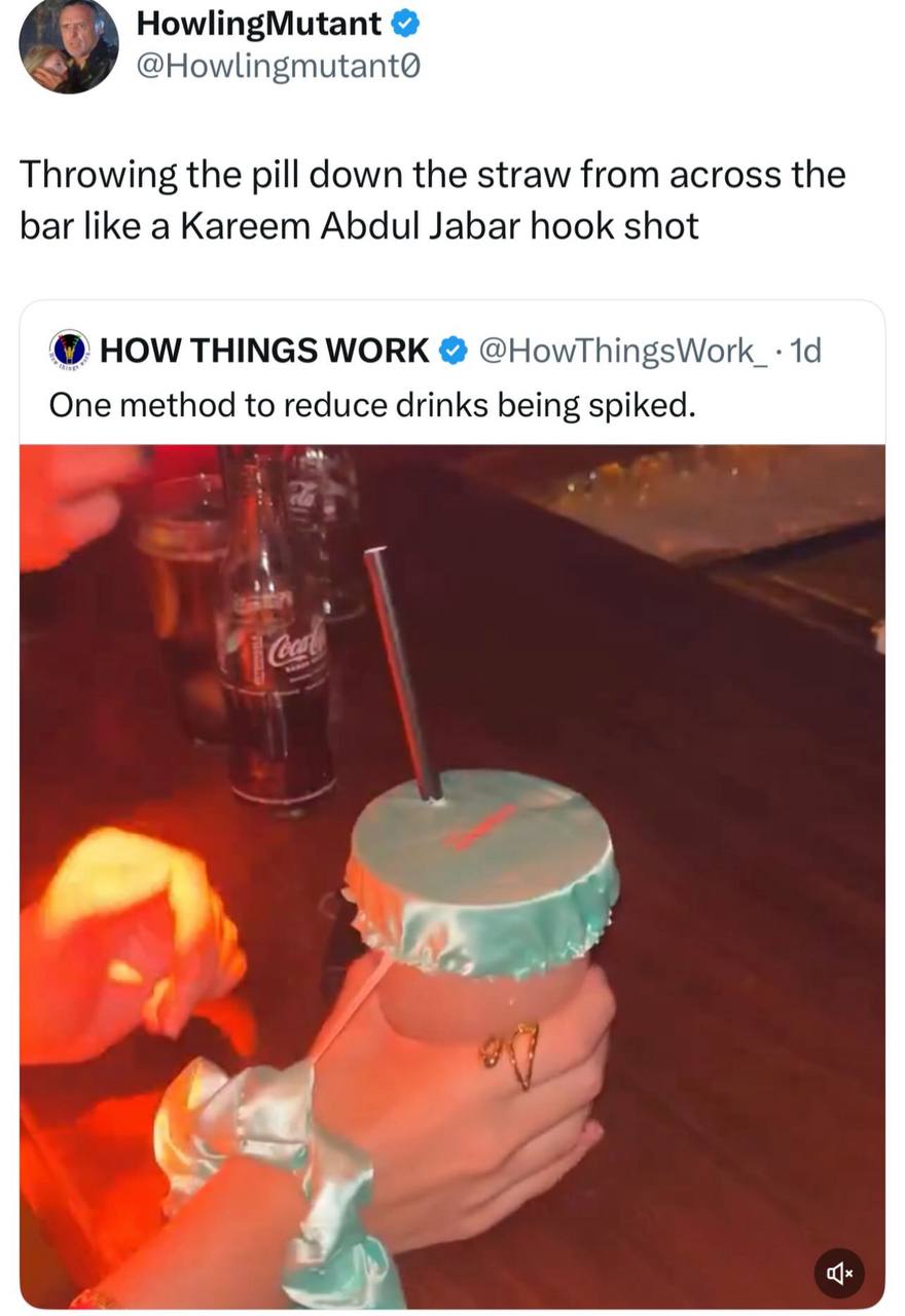 HowlingMutant Throwing the pill down the straw from across the bar like a Kareem Abdul Jabar hook shot HOW THINGS WORK One method to reduce drinks being spiked.