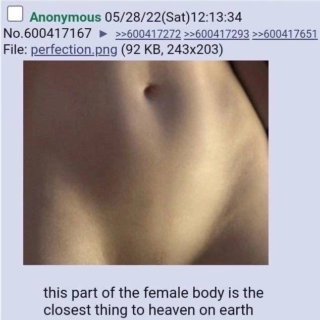 Anonymous 05/28/22(Sat)12:13:34 No.600417167 >>600417272 >>600417293 >>600417651 File: perfection.png (92 this part of the female body is the closest thing to heaven on earth