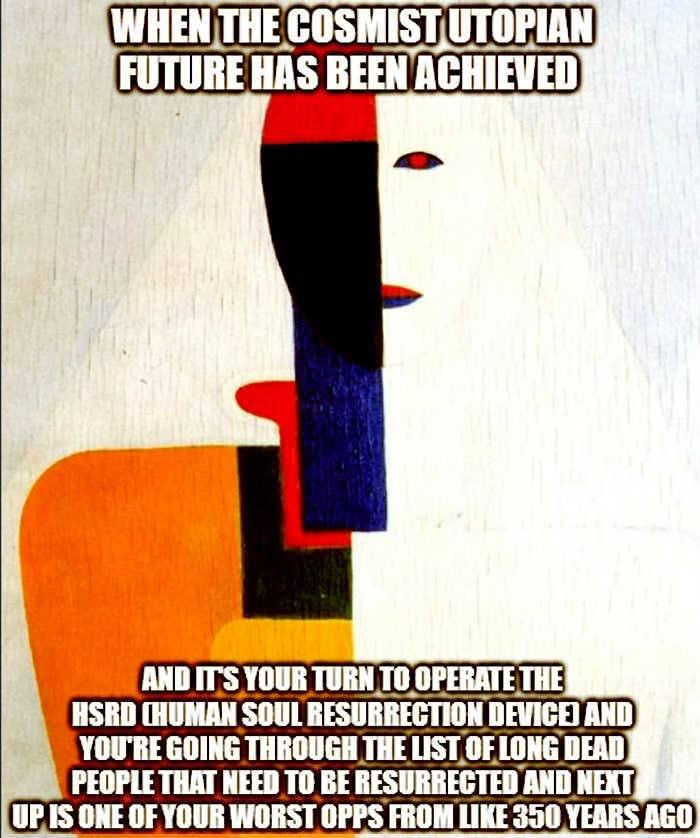 WHEN |THE FUTURE HAS BEEN ACHIEVED AND YOUR ТОВИ ТО OPERATE THE HSED (HUMAN SOUL RESURRECTION DEVICE) AND YOU'RE GOING THROUGH THE LIST, OF LONG DEAD PEOPLE THAT NEED ТО BE RESURRECTED AND NEXT, UP IS