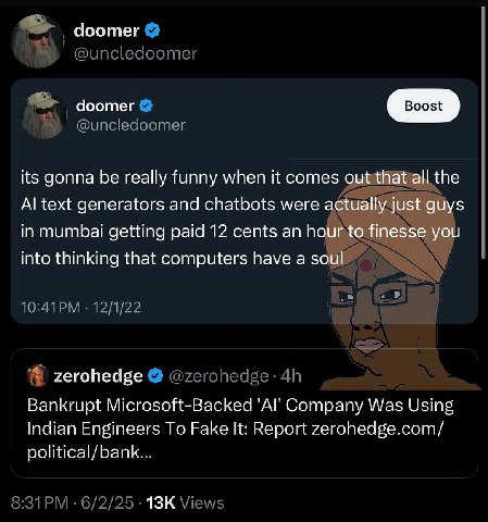 Чоотег @uncledoomer doomer @uncledoomer its gonna be really funny when it comes the text generators and chatbots were a guys in mumbai getting paid 12 cents an hour to finesse yot into thinking that c