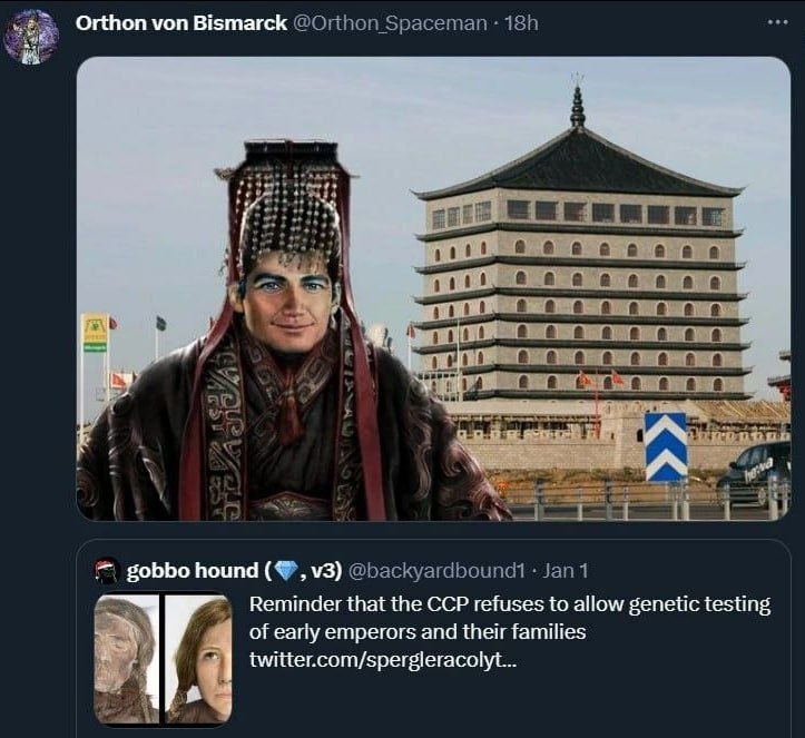 Orthon von Bismarck @O;thon Spaceman В ева 4 6 8 7. i gobbo hound 1 Reminder that the CCP refuses to allow genetic testing of early emperors and their families twitter.com/spergleracolyt... А aN