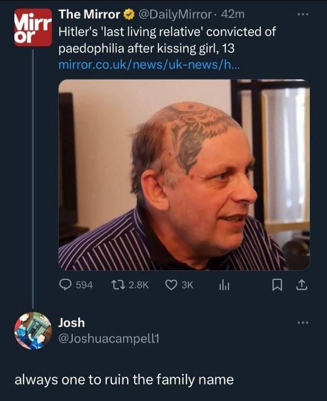 The Mirror Hitler's ‘last living convicted of paedophilia after kissing girl, 13 mirror.co.uk/news/uk-news/h... А 594 ili Josh always one to гит the family name