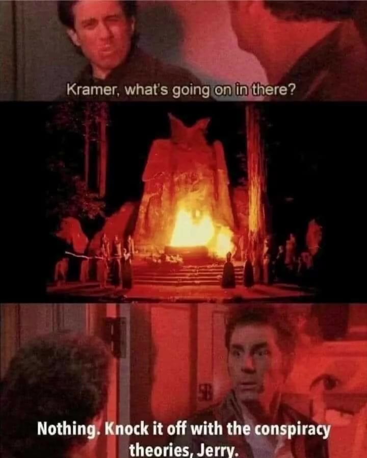 Kramer, what's goinglonlinithere? Nothing! Knock it off with Чегет theories. Jerry. —