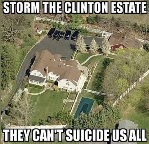 STORM THE CLINTON ESTATE THEY CAN'T SUICIDE ALL