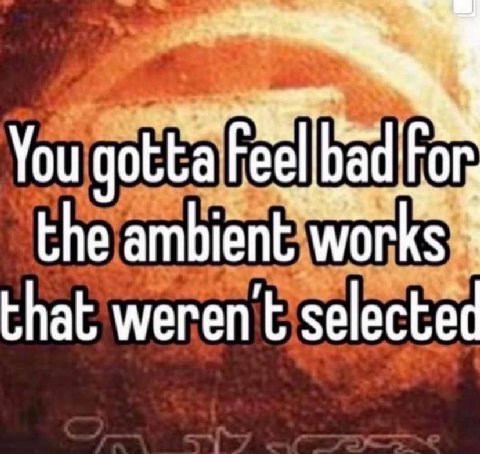You the ambient works that weren't selected