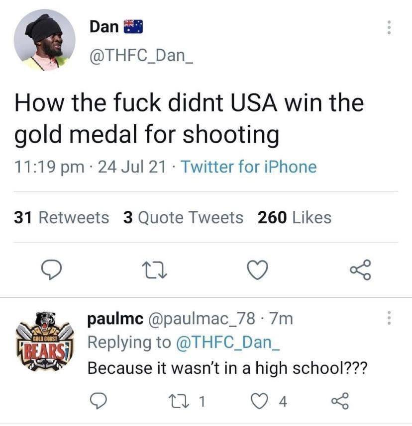 Dan @THFC_Dan_ How the fuck didnt USA win the gold medal for shooting 11:19 24 Jul 21 Twitter for iPhone 31 Retweets 3 Quote Tweets 260 Likes @paulmac_78 Replying to @THFC_Dan_ АЗРА Because it wasn't 