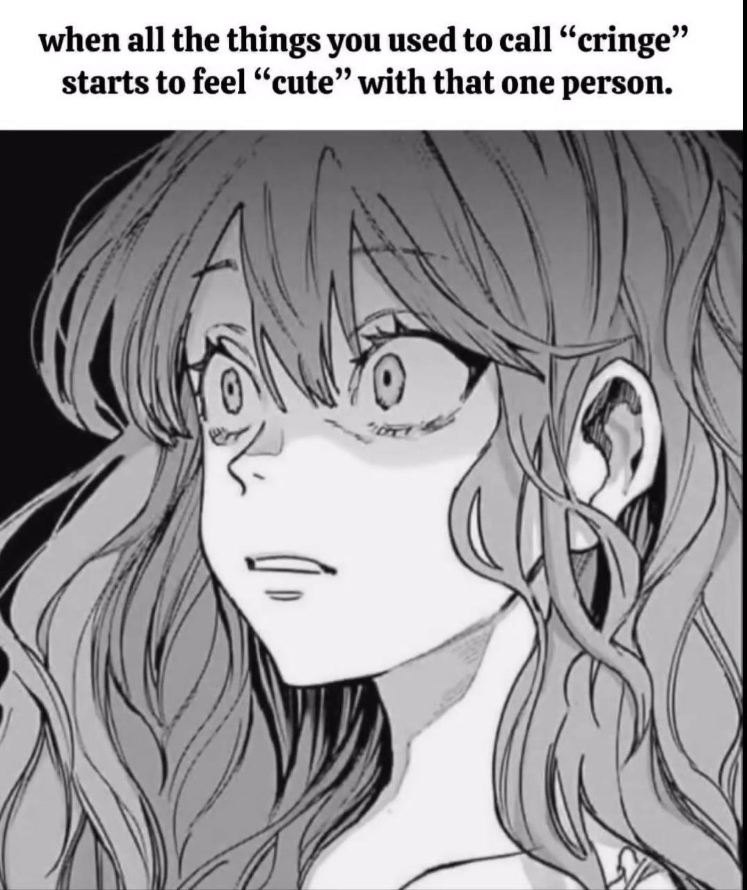 when all the things you used to call “cringe starts to feel “cute” with that one person