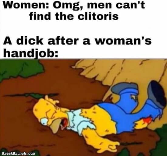 Women: Omg, men can't find the clitoris A dick after a woman's handjob: сот