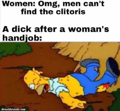 Women: Omg, men can't find the clitoris A dick after a woman's handjob: сот