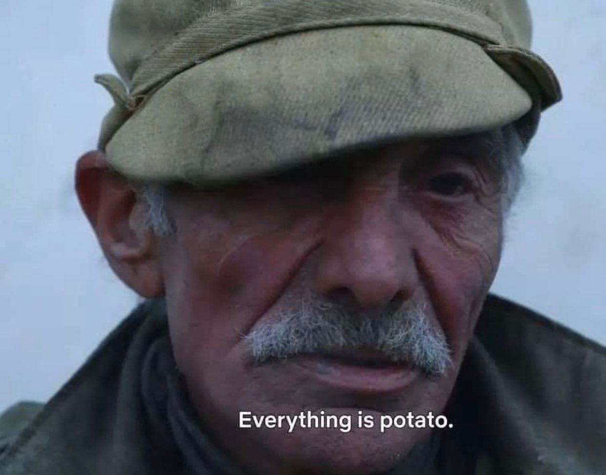 Everything is potato.