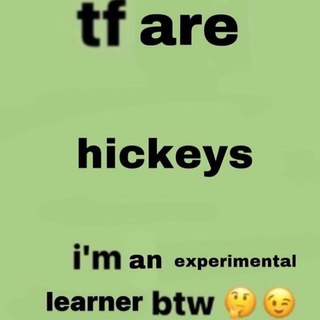 are hickeys an experimen tal learner btw
