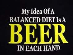 Idea Of A BALANCED DIET Is A BEER IN EACH HAND