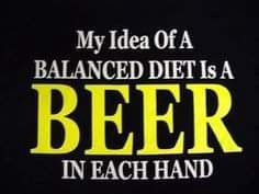Idea Of A BALANCED DIET Is A BEER IN EACH HAND