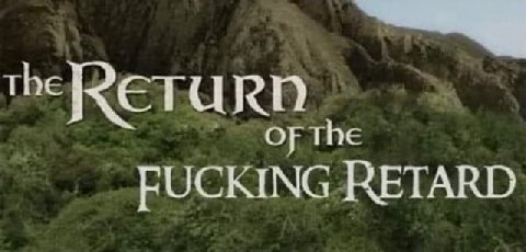 the FUCKING RETARD