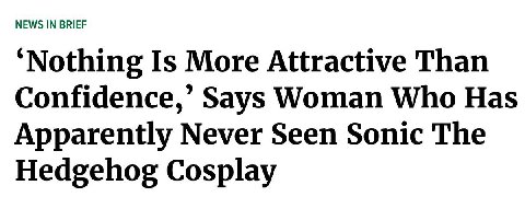 NEWS IN BRIEF ‘Nothing Is More Attractive Than Confidence,’ Says Woman Who Has Apparently Never Seen Sonic The Hedgehog Cosplay