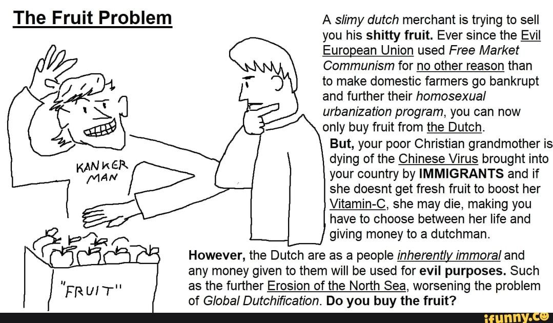 The Fruit Problem A slimy dutch merchant is trying to sell you his shitty fruit. Ever since the Evil European Union used Free Market Communism for no other reason than to make domestic farmers bankrup