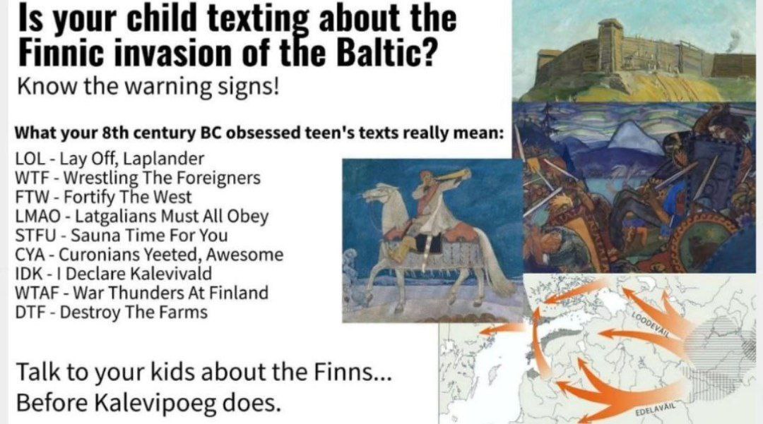 your child texting about the Finnic invasion of the Baltic? Know the warning signs! What your century obsessed teen's texts really mean: LOL Lay Off, Laplander WTF Wrestling The Foreigners FTW Fortify
