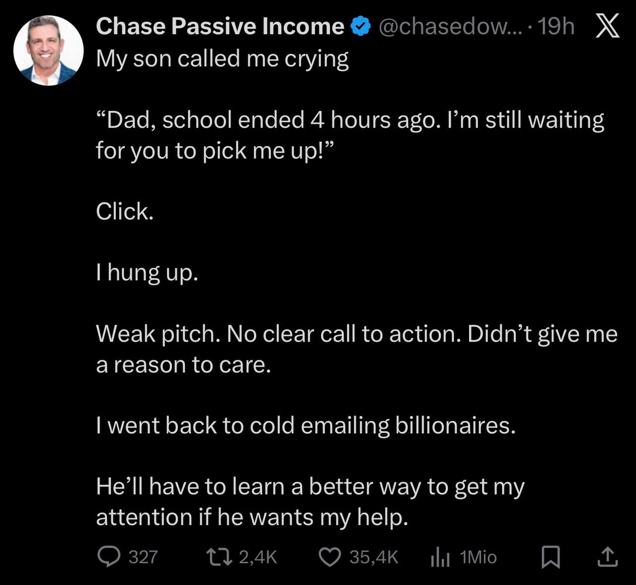 Chase Passive Income My зоп me cryin lad ying “Dad, school ended 4 hours ago. still waiting for you to pick me up!” Click. hung up. Weak pitch. No clear call to action. Didn’t give me to саге. went ba