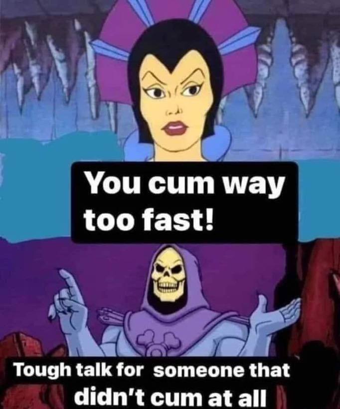 1 4 You сит way too fast! Tough talk for someone that didn't сит at all