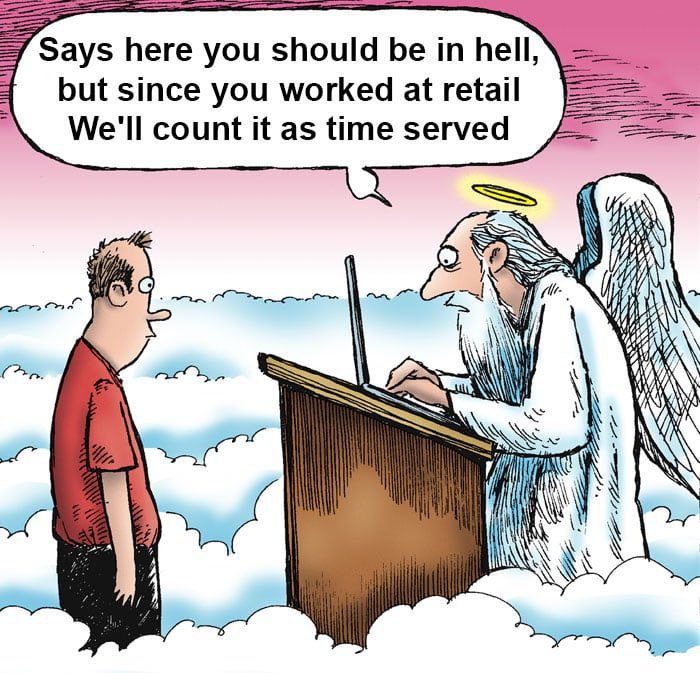 Says here you should be hell but since you worked at retail We'll count it as time served OKA ESS, С an VAY) i