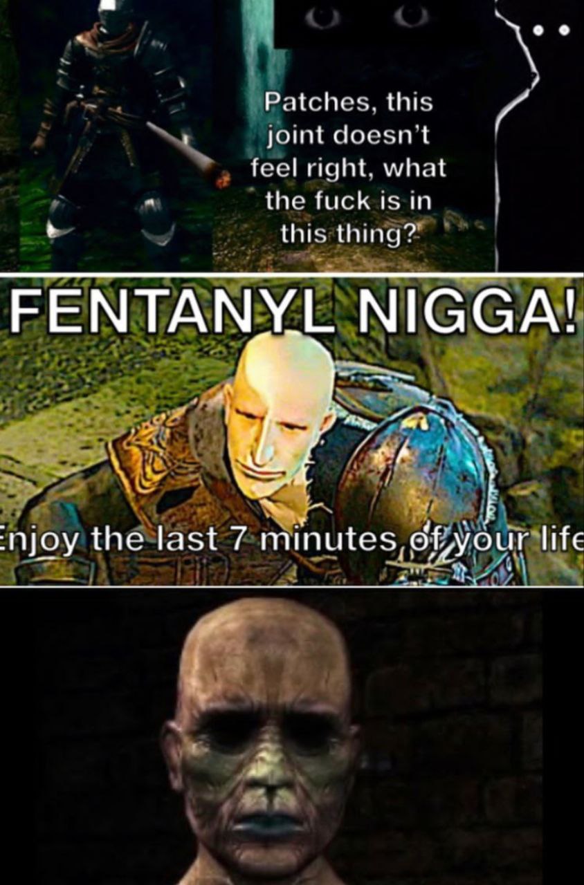 Patches, this joint doesnt feel right. what the fuck isin this thing? FENTANYL NIGGA! 4 the last 7 minutes, life