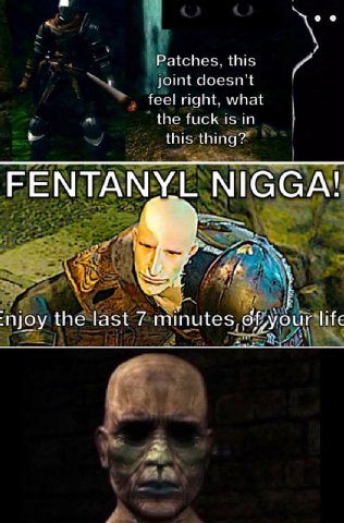 Patches, this joint doesnt feel right. what the fuck isin this thing? FENTANYL NIGGA! 4 the last 7 minutes, life