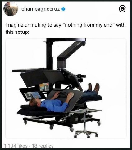 champagnecruz Imagine unmuting to say "nothing from my end" with this setup: