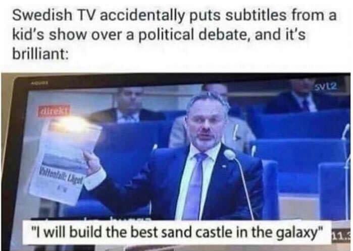 Swedish accidentally puts subtitles from а kid's show over a political debate, and it's brilliant: i will build the best sand castle in the galaxy”