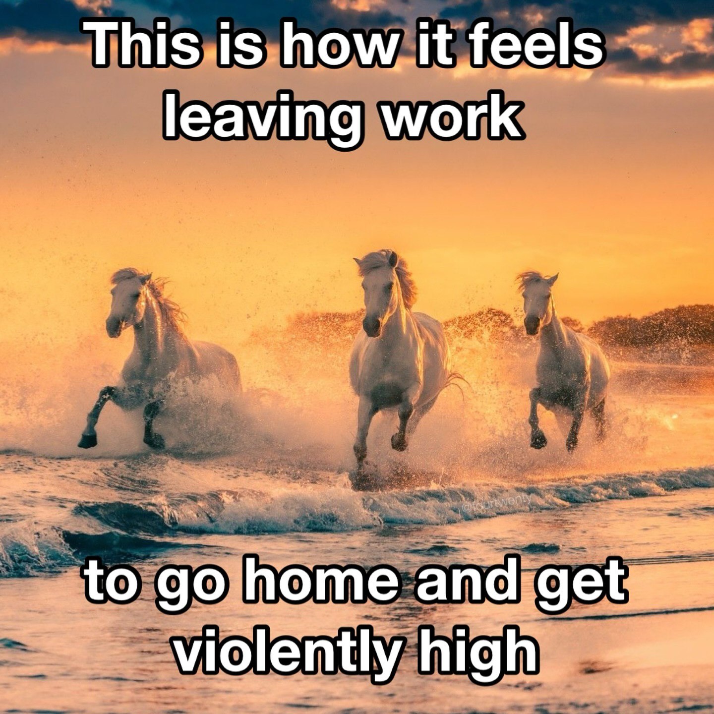 This is how it feels leaving work to home and get violently high
