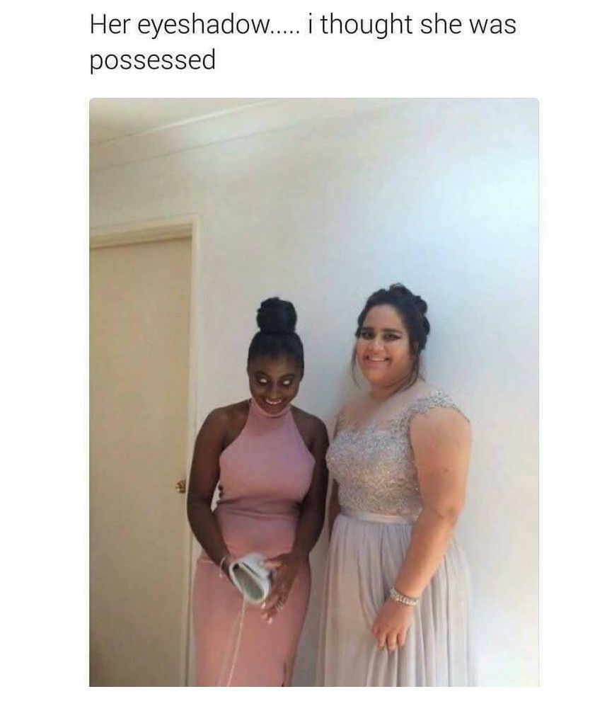 Her eyeshadow thought she was possessed