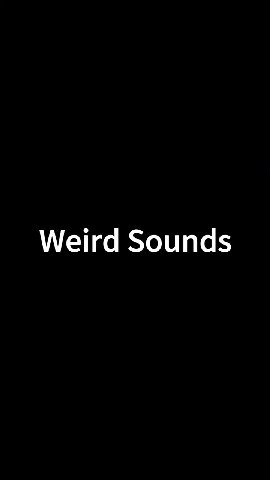 Weird Sounds