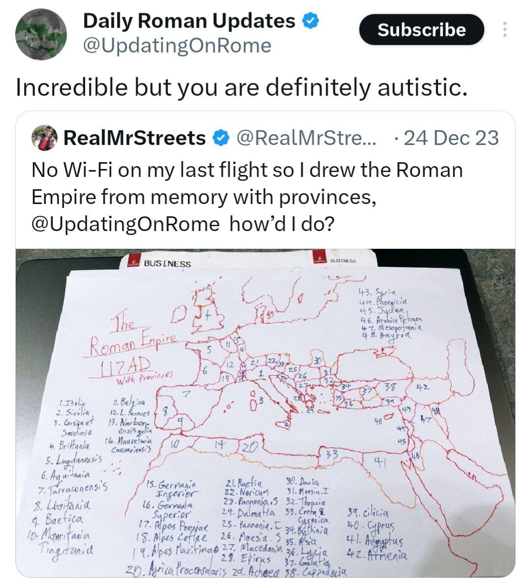 Daily Roman Updates subscribe @UpdatingOnRome Incredible but you are definitely autistic. RealMrStreets @RealMrStre... 24 Dec 23 No Wi-Fi on my last flight so drew the Roman Empire from memory with pr