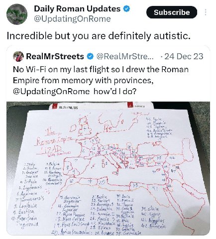 Daily Roman Updates subscribe @UpdatingOnRome Incredible but you are definitely autistic. RealMrStreets @RealMrStre... 24 Dec 23 No Wi-Fi on my last flight so drew the Roman Empire from memory with pr
