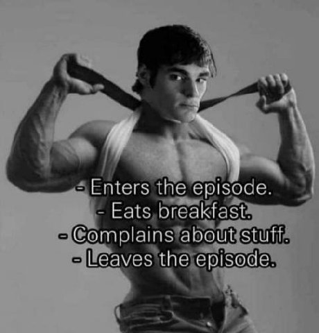 у Enters the episode. Eats breakfast. Complains about stuff. Leaves the episode.