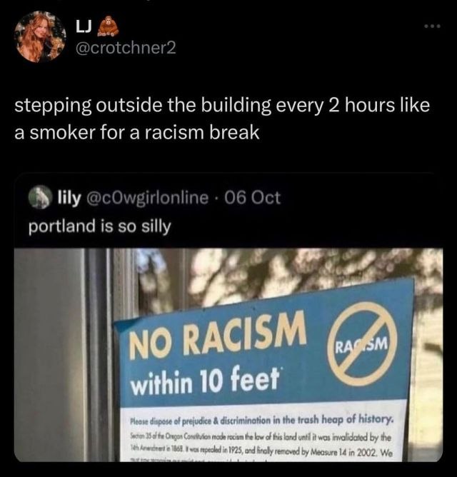 stepping outside the building every 2 hours like a smoker for a racism break is. i» 4 My О RACISM within 10 feet of in the trash heap of history. 35 the law of land wes the ВЫ in 1925 ond removed Месо