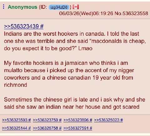 Anonymous (zg34zD8)) 06/03/26(Wed)06:19:26 No.536323558 >>536323439 Indians are the worst hookers in canada. told the last one she was terrible and she said “macdonalds is cheap, you expect it to be g