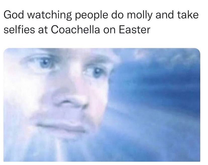 God watching people molly and take selfies at Coachella on Easter
