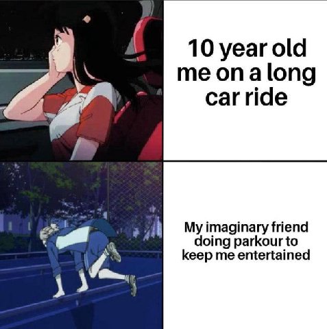10 year old me car ride My imaginary friend AN doing parkour to keep me entertained